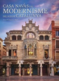 CASA NAVÀS I EL MODERNISME DEL SUD DE CATALUNYA | 9788484789284 | BUQUERAS, JOSEP MARIA | Llibreria Aqualata | Comprar libros en catalán y castellano online | Comprar libros Igualada