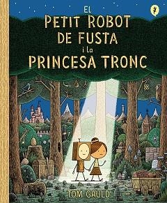PETIT ROBOT DE FUSTA I LA PRINCESA TRONC, EL | 9788418621437 | GAULD, TOM | Llibreria Aqualata | Comprar libros en catalán y castellano online | Comprar libros Igualada