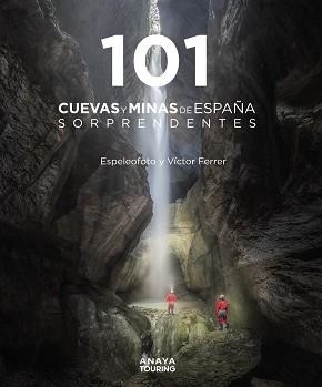 101 CUEVAS Y MINAS DE ESPAÑA SORPRENDENTES | 9788491584520 | FERRER RICO, VÍCTOR MAURICIO / ESPELEOFOTO  (ASOCIACIÓN) | Llibreria Aqualata | Comprar llibres en català i castellà online | Comprar llibres Igualada