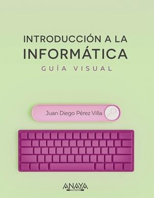 INTRODUCCIÓN A LA INFORMÁTICA. GUÍA VISUAL | 9788441545571 | PÉREZ VILLA, JUAN DIEGO | Llibreria Aqualata | Comprar llibres en català i castellà online | Comprar llibres Igualada