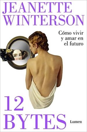 12 BYTES. CÓMO VIVIR Y AMAR EN EL FUTURO | 9788426409638 | WINTERSON, JEANETTE | Llibreria Aqualata | Comprar libros en catalán y castellano online | Comprar libros Igualada