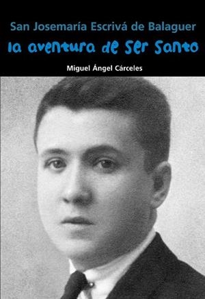 SAN JOSEMARÍA ESCRIVÁ DE BALAGUER. LA AVENTURA DE SER SANTO | 9788421848098 | CÁRCELES, MIGUEL ÁNGEL | Llibreria Aqualata | Comprar llibres en català i castellà online | Comprar llibres Igualada