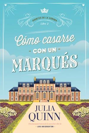 CÓMO CASARSE CON UN MARQUÉS (AGENTES DE LA CORONA 2) | 9788417421571 | QUINN, JULIA | Llibreria Aqualata | Comprar llibres en català i castellà online | Comprar llibres Igualada