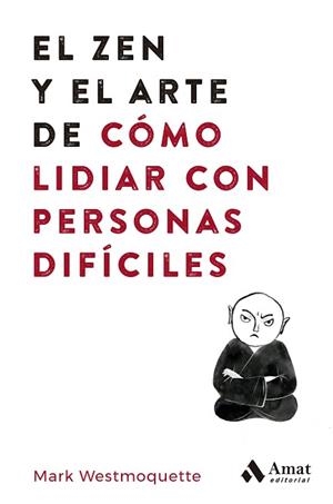 ZEN Y EL ARTE DE CÓMO LIDIAR CON PERSONAS DIFÍCILES, EL | 9788497355575 | WESTMOQUETTE, MARK | Llibreria Aqualata | Comprar libros en catalán y castellano online | Comprar libros Igualada
