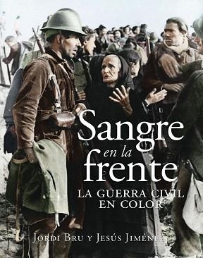 SANGRE EN LA FRENTE. LA GUERRA CIVIL EN COLOR | 9788412323993 | BRU, JORDI / JIMÉNEZ, JESÚS | Llibreria Aqualata | Comprar libros en catalán y castellano online | Comprar libros Igualada