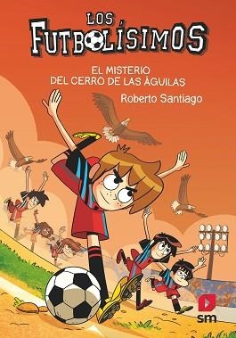 FUTBOLÍSIMOS 21. EL MISTERIO DEL CERRO DE LAS ÁGUILAS | 9788413927329 | SANTIAGO, ROBERTO | Llibreria Aqualata | Comprar libros en catalán y castellano online | Comprar libros Igualada