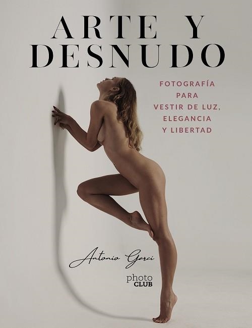ARTE Y DESNUDO. FOTOGRAFÍA PARA VESTIR DE LUZ, ELEGANCIA Y LIBERTAD | 9788441544550 | GARCI, ANTONIO | Llibreria Aqualata | Comprar libros en catalán y castellano online | Comprar libros Igualada