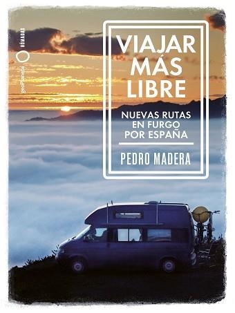 VIAJAR MÁS LIBRE - NUEVAS RUTAS EN FURGO POR ESPAÑA | 9788408255772 | MADERA, PEDRO | Llibreria Aqualata | Comprar libros en catalán y castellano online | Comprar libros Igualada