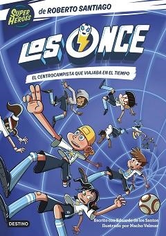 ONCE 3, LOS. EL CENTROCAMPISTA QUE VIAJABA EN EL TIEMPO | 9788408254072 | SANTIAGO, ROBERTO / SANTOS MOLINA, EDUARDO DE LOS | Llibreria Aqualata | Comprar libros en catalán y castellano online | Comprar libros Igualada