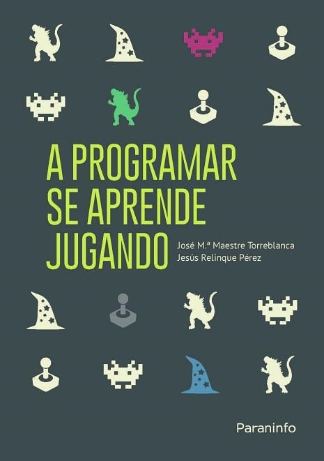 A PROGRAMAR SE APRENDE JUGANDO | 9788428337274 | MAESTRE TORREBLANCA, JOSE Mª / RELINQUE PÉREZ, JESÚS | Llibreria Aqualata | Comprar llibres en català i castellà online | Comprar llibres Igualada