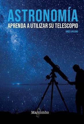 ASTRONOMÍA. APRENDA A UTILIZAR SU TELESCOPIO | 9788426727039 | LOPESINO CORRAL, JORDI | Llibreria Aqualata | Comprar libros en catalán y castellano online | Comprar libros Igualada