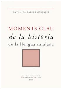 MOMENTS CLAU DE LA HISTORIA DE LA LLENGUA CATALANA | 9788437059389 | BADIA I MARGARIT, ANTONI M. | Llibreria Aqualata | Comprar libros en catalán y castellano online | Comprar libros Igualada