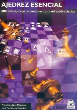 AJEDREZ ESENCIAL  400 CONSEJOS PARA MEJORAR TU NIVEL AJEDREZ | 9788480194792 | LOPEZ MANZANO, ANTONIO/ MONEDERO GONZALEZ, JOSE | Llibreria Aqualata | Comprar llibres en català i castellà online | Comprar llibres Igualada