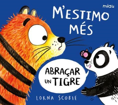 M’ESTIMO MÉS ABRAÇAR UN TIGRE | 9788418609220 | SCOBIE, LORNA | Llibreria Aqualata | Comprar libros en catalán y castellano online | Comprar libros Igualada