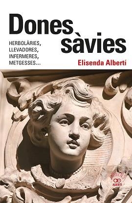 DONES SÀVIES. HERBOLÀRIES, LLEVADORES, INFERMERES, METGESSES... | 9788472461826 | ALBERTÍ CASAS, ELISENDA | Llibreria Aqualata | Comprar llibres en català i castellà online | Comprar llibres Igualada