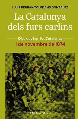 CATALUNYA DELS FURS CARLINS, LA (1 DE NOVEMBRE DE 1874) | 9788418062483 | TOLEDANO GONZÀLEZ, LLUÍS FERRAN | Llibreria Aqualata | Comprar libros en catalán y castellano online | Comprar libros Igualada