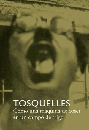 TOSQUELLES. COMO UNA MÁQUINA DE COSER EN UN CAMPO DE TRIGO | 9788412471755 | DIVERSOS, AUTORES | Llibreria Aqualata | Comprar llibres en català i castellà online | Comprar llibres Igualada