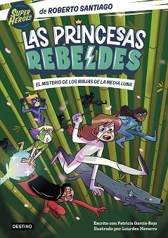 PRINCESAS REBELDES 3, LAS. EL MISTERIO DE LOS NINJAS DE LA MEDIA LUNA | 9788408260189 | SANTIAGO, ROBERTO / GARCÍA-ROJO, PATRICIA | Llibreria Aqualata | Comprar llibres en català i castellà online | Comprar llibres Igualada