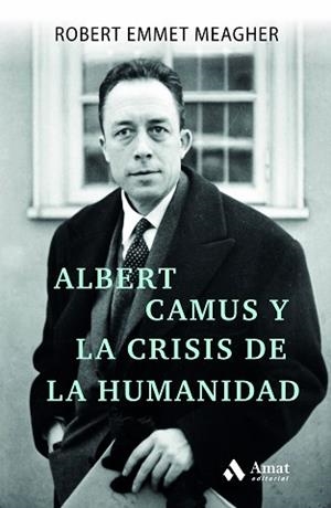 ALBERT CAMUS Y LA CRISIS DE LA HUMANIDAD | 9788497355193 | EMMET MEAGHER, ROBERT | Llibreria Aqualata | Comprar libros en catalán y castellano online | Comprar libros Igualada