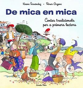 DE MICA EN MICA. CONTES TRADICIONALS PER A PRIMERS LECTORS | 9788413893372 | FERNÁNDEZ, NOEMÍ / ARGEMÍ, ROSER | Llibreria Aqualata | Comprar libros en catalán y castellano online | Comprar libros Igualada
