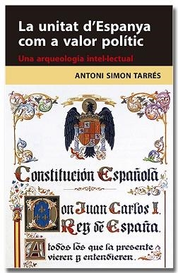 UNITAT D'ESPANYA COM A VALOR POLÍTIC, LA. UNA ARQUEOLOGIA INTEL·LECTUAL | 9788418618314 | SIMON TARRÉS, ANTONI | Llibreria Aqualata | Comprar libros en catalán y castellano online | Comprar libros Igualada