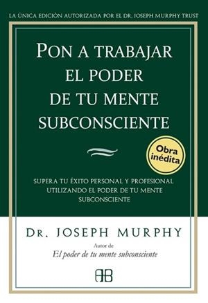 PON A TRABAJAR EL PODER DE TU MENTE SUBCONSCIENTE | 9788496111776 | MURPHY, JOSEPH | Llibreria Aqualata | Comprar libros en catalán y castellano online | Comprar libros Igualada