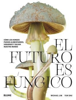 FUTURO ES FÚNGICO, EL | 9788419094421 | LIM, MICHAEL / SHU, YUN | Llibreria Aqualata | Comprar libros en catalán y castellano online | Comprar libros Igualada