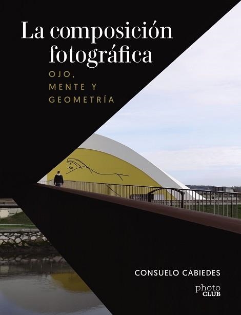 COMPOSICIÓN FOTOGRÁFICA, LA. OJO, MENTE Y GEOMETRÍA | 9788441545366 | CABIEDES, CONSUELO | Llibreria Aqualata | Comprar libros en catalán y castellano online | Comprar libros Igualada