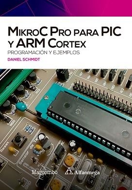MIKROC PRO PARA PIC Y ARM CORTEX: PROGRAMACIÓN Y EJEMPLOS | 9788426734938 | SCHMIDT, DANIEL | Llibreria Aqualata | Comprar libros en catalán y castellano online | Comprar libros Igualada