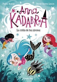 ANNA KADABRA 10. LA CRIDA DE LES SIRENES | 9788413893358 | MAÑAS, PEDRO / SIERRA LISTÓN, DAVID | Llibreria Aqualata | Comprar libros en catalán y castellano online | Comprar libros Igualada