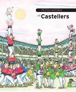 PETITA HISTÒRIA DELS CASTELLERS | 9788499791159 | DURAN I RIU, FINA / PARÍS, JORDI | Llibreria Aqualata | Comprar libros en catalán y castellano online | Comprar libros Igualada