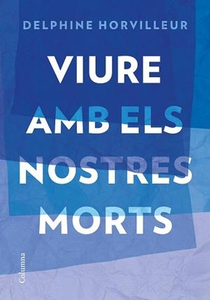 VIURE AMB ELS NOSTRES MORTS | 9788466429634 | HORVILLEUR, DELPHINE | Llibreria Aqualata | Comprar llibres en català i castellà online | Comprar llibres Igualada