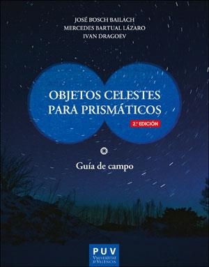 OBJETOS CELESTES PARA PRISMÁTICOS (2ª EDICIÓN) | 9788491347071 | BOSCH BAILACH, JOSÉ/BARTUAL LÁZARO, MERCEDES/DRAGOEV, IVAN | Llibreria Aqualata | Comprar llibres en català i castellà online | Comprar llibres Igualada