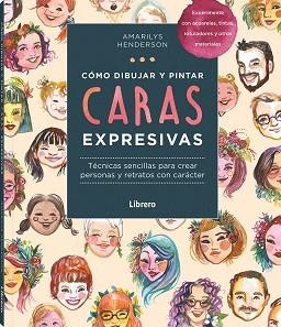 COMO DIBUJAR Y PINTAR CARAS EXPRESIVAS | 9789463598828 | HENDERSON, AMARILY | Llibreria Aqualata | Comprar llibres en català i castellà online | Comprar llibres Igualada