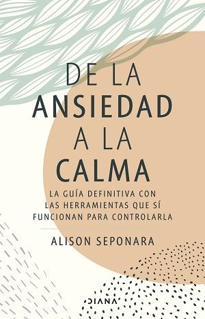 DE LA ANSIEDAD A LA CALMA | 9788411190343 | SEPONARA, ALISON | Llibreria Aqualata | Comprar libros en catalán y castellano online | Comprar libros Igualada