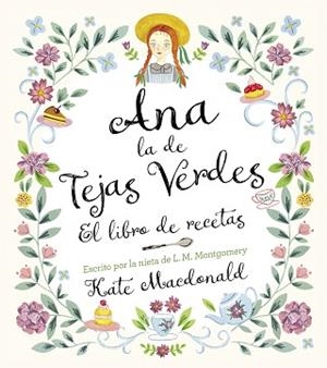 ANA, LA DE TEJAS VERDES. EL LIBRO DE RECETAS | 9788418820847 | MACDONALD, KATE / MONTGOMERY, LUCY MAUD | Llibreria Aqualata | Comprar libros en catalán y castellano online | Comprar libros Igualada