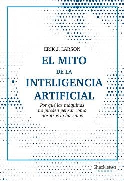 MITO DE LA INTELIGENCIA ARTIFICIAL, EL | 9788413611686 | LARSON, ERIK J. | Llibreria Aqualata | Comprar llibres en català i castellà online | Comprar llibres Igualada
