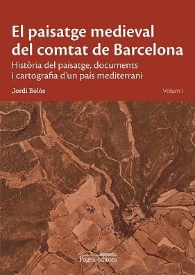 PAISATGE MEDIEVAL DEL COMTAT DE BARCELONA, EL | 9788413034089 | BOLÓS MASCLANS, JORDI | Llibreria Aqualata | Comprar llibres en català i castellà online | Comprar llibres Igualada