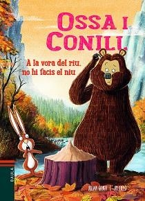 OSSA I CONILL 4. A LA VORA DEL RIU, NO HI FACIS EL NIU | 9788447940240 | GOUGH, JULIAN | Llibreria Aqualata | Comprar llibres en català i castellà online | Comprar llibres Igualada