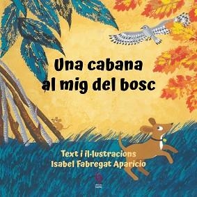 UNA CABANA AL MIG DEL BOSC | 9788412574715 | FABREGAT APARICIO, ISABEL | Llibreria Aqualata | Comprar libros en catalán y castellano online | Comprar libros Igualada