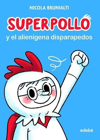 SUPERPOLLO Y EL ALIENÍGENA DISPARAPEDOS | 9788468356730 | BRUNIALTI, NICOLA | Llibreria Aqualata | Comprar llibres en català i castellà online | Comprar llibres Igualada