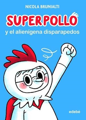SUPERPOLLO Y EL ALIENÍGENA DISPARAPEDOS | 9788468356730 | BRUNIALTI, NICOLA | Llibreria Aqualata | Comprar libros en catalán y castellano online | Comprar libros Igualada