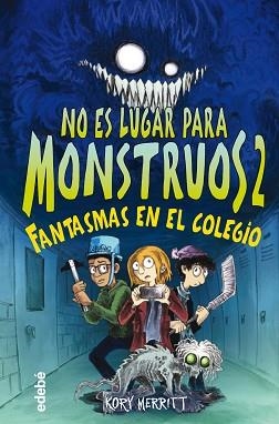 NO ES LUGAR PARA MONSTRUOS 2: FANTASMAS EN EL COLEGIO | 9788468356808 | MERRITT, KORY | Llibreria Aqualata | Comprar llibres en català i castellà online | Comprar llibres Igualada