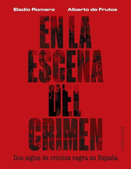 EN LA ESCENA DEL CRIMEN. DOS SIGLOS DE CRÓNICA NEGRA EN ESPAÑA | 9788419250674 | ROMERO GARCÍA, ELADIO/FRUTOS DÁVALOS, ALBERTO DE | Llibreria Aqualata | Comprar llibres en català i castellà online | Comprar llibres Igualada