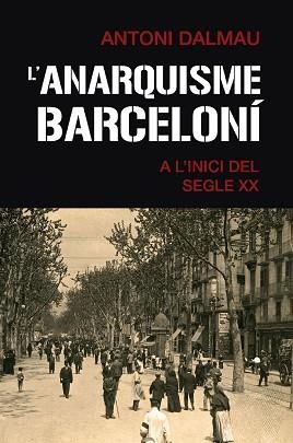 ANARQUISME BARCELONÍ A L'INICI DEL SEGLE XX, L' | 9788419007063 | DALMAU, ANTONI | Llibreria Aqualata | Comprar llibres en català i castellà online | Comprar llibres Igualada