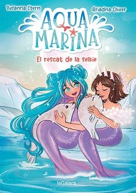 AQUA MARINA 5. EL RESCAT DE LA SELKIE | 9788424671914 | ISERN, SUSANNA | Llibreria Aqualata | Comprar libros en catalán y castellano online | Comprar libros Igualada