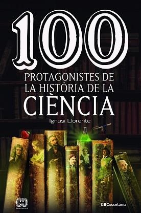100 PROTAGONISTES DE LA HISTÒRIA DE LA CIÈNCIA | 9788413562278 | LLORENTE BRIONES, IGNASI | Llibreria Aqualata | Comprar libros en catalán y castellano online | Comprar libros Igualada