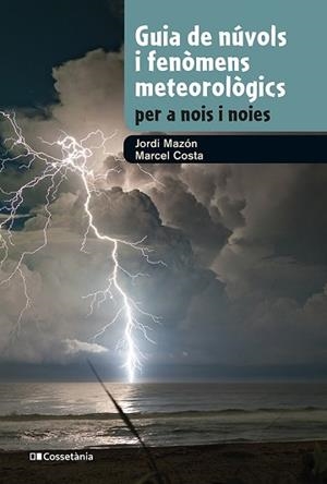 GUIA DE NÚVOLS I FENÒMENS METEOROLÒGICS PER A NOIS I NOIES | 9788413562285 | MAZON, JORDI / COSTA, MARCEL | Llibreria Aqualata | Comprar llibres en català i castellà online | Comprar llibres Igualada