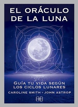ORÁCULO DE LA LUNA, EL | 9788415292685 | SMITH, CAROLINE/ASTROP, JOHN | Llibreria Aqualata | Comprar libros en catalán y castellano online | Comprar libros Igualada