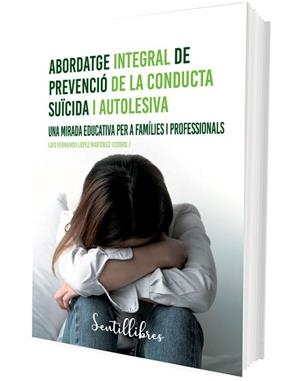 ABORDATGE INTEGRAL DE PREVENCIÓ DE LA CONDUCTA SUÏCIDA I AUTOLESIVA | 9788426735508 | LÓPEZ MARTÍNEZ, LUIS FERNANDO (COORD.) | Llibreria Aqualata | Comprar libros en catalán y castellano online | Comprar libros Igualada